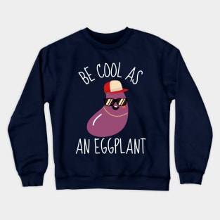 Be Cool As An Eggplant Funny Crewneck Sweatshirt